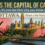 What Is the Capital of Canada? Not the City You First Think Of